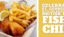 Celebrating St. George’s Day with the Quintessential British Treat Fish and Chips